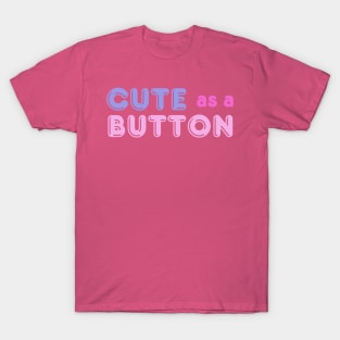Adorable 'Cute As A Button' Tee - Playful Fashion, Charming Casual Wear - Perfect Gift for Her - Unique Birthday Present T-Shirt
